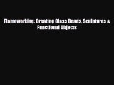 [PDF Download] Flameworking: Creating Glass Beads Sculptures & Functional Objects [PDF] Full