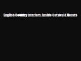[PDF Download] English Country Interiors: Inside Cotswold Homes [Read] Full Ebook