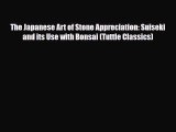 [PDF Download] The Japanese Art of Stone Appreciation: Suiseki and its Use with Bonsai (Tuttle