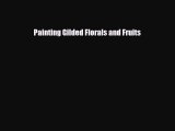 [PDF Download] Painting Gilded Florals and Fruits [Read] Online