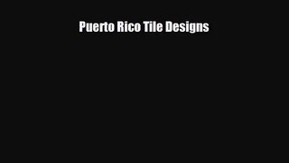 [PDF Download] Puerto Rico Tile Designs [PDF] Full Ebook