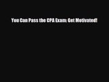[PDF Download] You Can Pass the CPA Exam: Get Motivated! [Read] Online