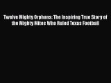 [PDF Download] Twelve Mighty Orphans: The Inspiring True Story of the Mighty Mites Who Ruled