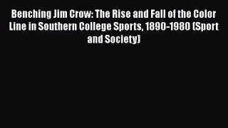 [PDF Download] Benching Jim Crow: The Rise and Fall of the Color Line in Southern College Sports
