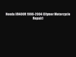 [PDF Download] Honda XR400R 1996-2004 (Clymer Motorcycle Repair) [PDF] Online