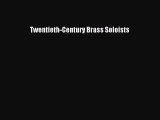 (PDF Download) Twentieth-Century Brass Soloists Download