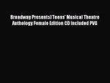 (PDF Download) Broadway Presents] Teens' Musical Theatre Anthology Female Edition CD Included