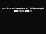 (PDF Download) Here There and Everywhere: My Life Recording the Music of the Beatles PDF