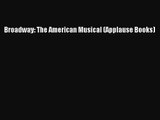 (PDF Download) Broadway: The American Musical (Applause Books) Download