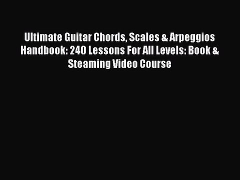 (PDF Download) Ultimate Guitar Chords Scales & Arpeggios Handbook: 240 Lessons For All Levels: