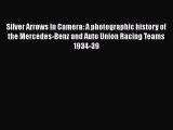 [PDF Download] Silver Arrows In Camera: A photographic history of the Mercedes-Benz and Auto