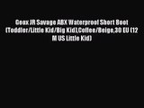 [PDF Download] Geox JR Savage ABX Waterproof Short Boot (Toddler/Little Kid/Big Kid)Coffee/Beige30