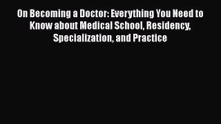 On Becoming a Doctor: Everything You Need to Know about Medical School Residency Specialization
