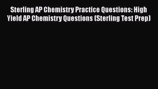 Sterling AP Chemistry Practice Questions: High Yield AP Chemistry Questions (Sterling Test