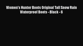 [PDF Download] Women's Hunter Boots Original Tall Snow Rain Waterproof Boots - Black - 6 [Read]