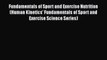 [PDF Download] Fundamentals of Sport and Exercise Nutrition (Human Kinetics' Fundamentals of