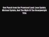 [PDF Download] One Punch from the Promised Land: Leon Spinks Michael Spinks And The Myth Of