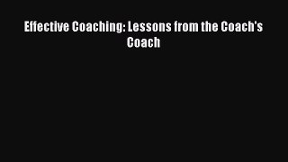 [PDF Download] Effective Coaching: Lessons from the Coach's Coach [Download] Online