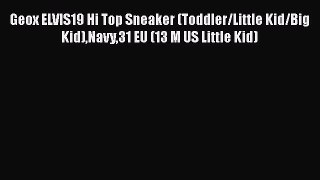 [PDF Download] Geox ELVIS19 Hi Top Sneaker (Toddler/Little Kid/Big Kid)Navy31 EU (13 M US Little