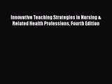 PDF Download Innovative Teaching Strategies in Nursing & Related Health Professions Fourth