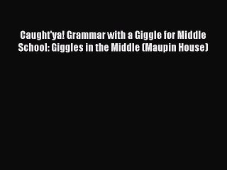 Download Video: [PDF Download] Caught'ya! Grammar with a Giggle for Middle School: Giggles in the Middle (Maupin