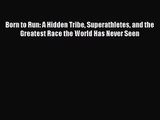 (PDF Download) Born to Run: A Hidden Tribe Superathletes and the Greatest Race the World Has