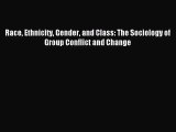 (PDF Download) Race Ethnicity Gender and Class: The Sociology of Group Conflict and Change