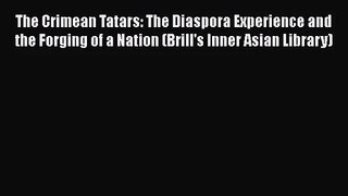 The Crimean Tatars: The Diaspora Experience and the Forging of a Nation (Brill's Inner Asian