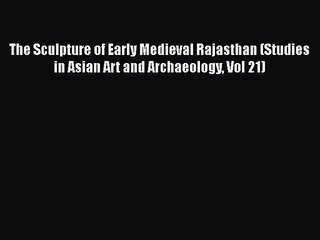 Video herunterladen: The Sculpture of Early Medieval Rajasthan (Studies in Asian Art and Archaeology Vol 21)  Free