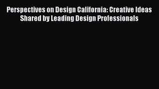 Perspectives on Design California: Creative Ideas Shared by Leading Design Professionals  Read
