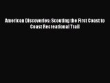 [PDF Download] American Discoveries: Scouting the First Coast to Coast Recreational Trail [Download]