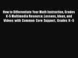 [PDF Download] How to Differentiate Your Math Instruction Grades K-5 Multimedia Resource: Lessons