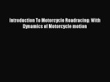 [PDF Download] Introduction To Motorcycle Roadracing: With Dynamics of Motorcycle motion [Read]