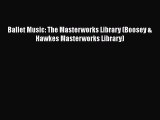 [PDF Download] Ballet Music: The Masterworks Library (Boosey & Hawkes Masterworks Library)