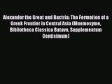 Alexander the Great and Bactria: The Formation of a Greek Frontier in Central Asia (Mnemosyme