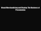 Visual Merchandising and Display: The Business of Presentation  Read Online Book