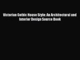Victorian Gothic House Style: An Architectural and Interior Design Source Book  PDF Download