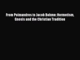 From Poimandres to Jacob Bohme: Hermetism Gnosis and the Christian Tradition Read Online PDF