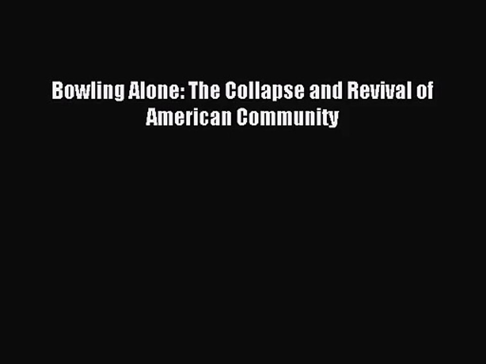 (PDF Download) Bowling Alone: The Collapse and Revival of American Community Download