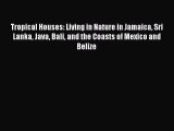 Tropical Houses: Living in Nature in Jamaica Sri Lanka Java Bali and the Coasts of Mexico and