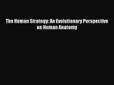 (PDF Download) The Human Strategy: An Evolutionary Perspective on Human Anatomy Download