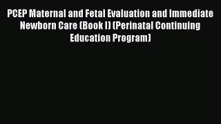PDF Download PCEP Maternal and Fetal Evaluation and Immediate Newborn Care (Book I) (Perinatal