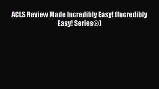 PDF Download ACLS Review Made Incredibly Easy! (Incredibly Easy! Series®) Read Full Ebook
