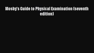 PDF Download Mosby's Guide to Physical Examination (seventh edition) Read Online
