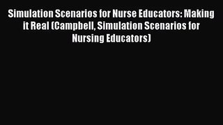 PDF Download Simulation Scenarios for Nurse Educators: Making it Real (Campbell Simulation