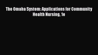 PDF Download The Omaha System: Applications for Community Health Nursing 1e Download Full Ebook