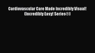 PDF Download Cardiovascular Care Made Incredibly Visual! (Incredibly Easy! Series®) PDF Online