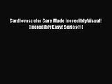 PDF Download Cardiovascular Care Made Incredibly Visual! (Incredibly Easy! Series®) PDF Online