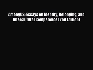 (PDF Download) AmongUS: Essays on Identity Belonging and Intercultural Competence (2nd Edition)