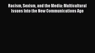(PDF Download) Racism Sexism and the Media: Multicultural Issues Into the New Communications